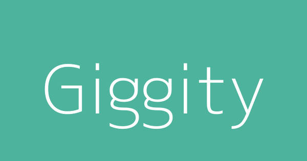 Giggity | Definitions & Meanings That Nobody Will Tell You.