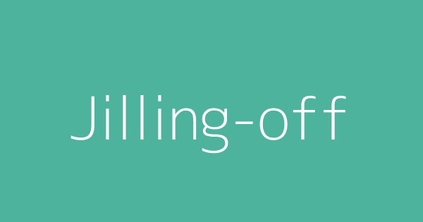 Jilling off Definitions Meanings That Nobody Will Tell You 