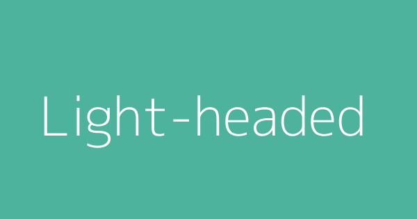 Light headed definitions meanings that nobody will tell you 