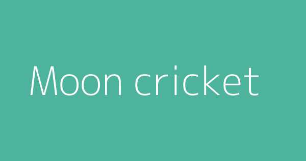 Moon Cricket Definitions Meanings That Nobody Will Tell You