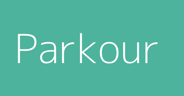 Parkour | Definitions & Meanings That Nobody Will Tell You.